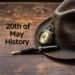 20th of May - Historical Events